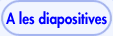 � les diapositives